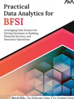 Practical Data Analytics for BFSI: Leveraging Data Science for Driving Decisions in Banking, Financial Services, and Insurance Operations