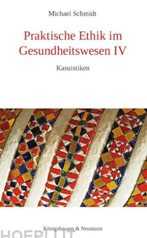 Praktische Ethik im Gesundheitswesen IV