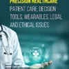 Precision Healthcare: Patient Care, Decision Tools, Wearables, Legal and Ethical Issues