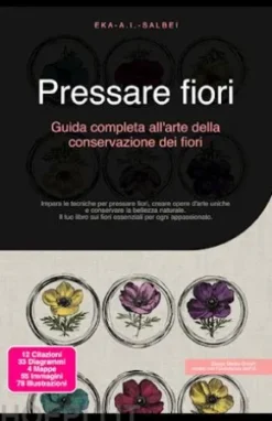 Pressare fiori: Guida completa all'arte della conservazione dei fiori