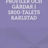 Profiler och gårdar i 1800-talets Karlstad