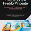 Prospezione a Freddo Vincente: Strategie per Vendite Aziendali e Generazione Lead