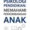 Psikologi Pendidikan: Memahami Perkembangan Anak