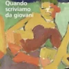 Quando scriviamo da giovani