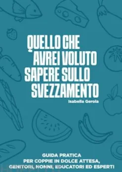 Quello che avrei voluto sapere sullo svezzamento