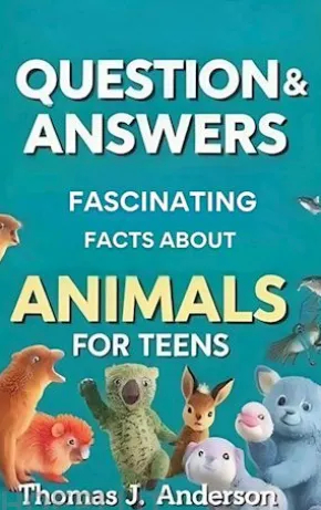 Questions and Answers Fascinating Facts About Animals for Teens