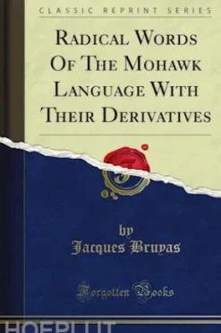 Radical Words Of The Mohawk Language With Their Derivatives