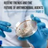Recent Trends and The Future of Antimicrobial Agents - Part 2