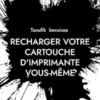 Recharger votre cartouche d'imprimante vous-même