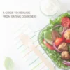 Reclaiming Balance: A Guide to Healing from Eating Disorders