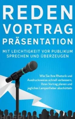 Reden, Vortrag, Präsentation - Mit Leichtigkeit vor Publikum sprechen und überzeugen