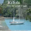 Refola giro del mondo a tappe. Dal Mediterraneo a Panama. Portolano raccontato
