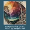 Remembrance of the Heart From My Heart To Yours