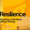 Resilience – Adapting to Situations without Sinking