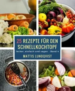 25 Rezepte für den Schnellkochtopf