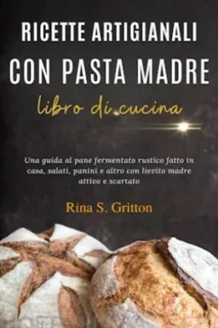 Ricette artigianali con pasta madre - libro di cucina