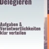 Richtig Delegieren – Aufgaben & Verantwortlichkeiten klar verteilen