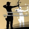 Richtig schießen mit dem Compoundbogen