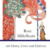 Rote Millefleurs mit Dame, Löwe und Einhorn und ihre Geheimnisse
