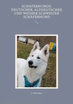 Schäferhunde: Deutscher, Altdeutscher und Weißer Schweizer Schäferhund