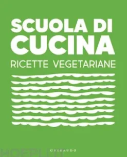 Scuola di cucina. Ricette vegetariane