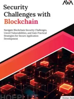 Security Challenges with Blockchain: Navigate Blockchain Security Challenges, Unveil Vulnerabilities, and Gain Practical Strategies for Secure Application Development