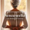 Senza scelta. La storia di Teresa