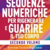 Sequenze Numeriche per Rigenerare e Guarire il Tuo Corpo Volume 2