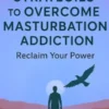 Simple Strategies to Overcome Masturbation Addiction: Reclaim Your Power