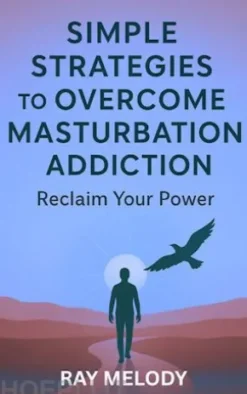 Simple Strategies to Overcome Masturbation Addiction: Reclaim Your Power