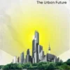 Smart Cities, Smarter Lives - The Urban Future