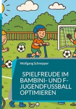 Spielfreude im Bambini- und F-Jugendfußball optimieren