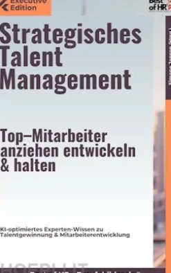Strategisches Talent Management – Top–Mitarbeiter anziehen, entwickeln & halten