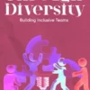Strength Through Diversity - Building Inclusive Teams