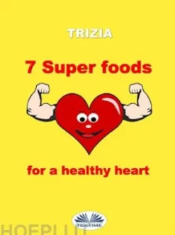7 Super Foods For A Healthy Heart