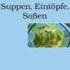 Suppen, Eintöpfe, Soßen