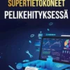 Suurteholaskenta ja supertietokoneet pelikehityksessä