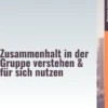 Teamarbeit – Zusammenhalt in der Gruppe verstehen & für sich nutzen