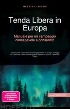 Tenda Libera in Europa: Manuale per un campeggio consapevole e consentito