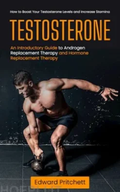 Testosterone: How to Boost Your Testosterone Levels and Increase Stamina (An Introductory Guide to Androgen Replacement Therapy and Hormone Replacement Therapy)