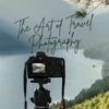 The Art of Travel Photography