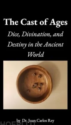 The Cast of Ages: Dice, Divination, and Destiny in the Ancient World