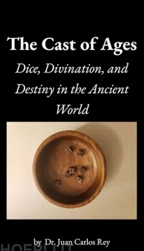 The Cast of Ages: Dice, Divination, and Destiny in the Ancient World
