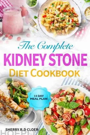 The Complete Kidney Stone Diet Cookbook