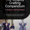 The Cosplay Crafting Compendium: A Guide for Aspiring Creators