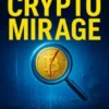 The Crypto Mirage: Spotting Red Flags, Reading On-Chain Clues, and Building a Scam-Proof Research Method