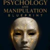 The Dark Psychology and Manipulation Blueprint