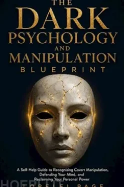 The Dark Psychology and Manipulation Blueprint