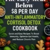 The Easy Meal Below $8 Per Day Anti-Inflammatory Cortisol Detox Diet Cookbook