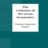 The evolution of the steam locomotive